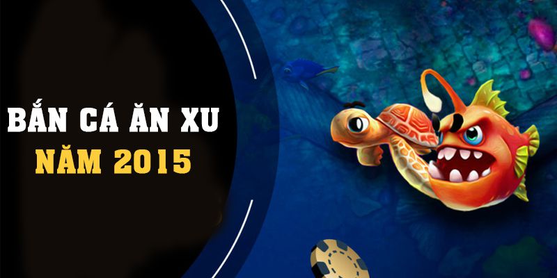 Bắn Cá Ăn Xu Năm 2015 - Kinh Nghiệm Chơi Cực Chuẩn